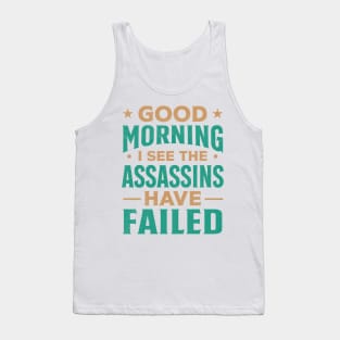 Good morning I see the assassins have failed Tank Top